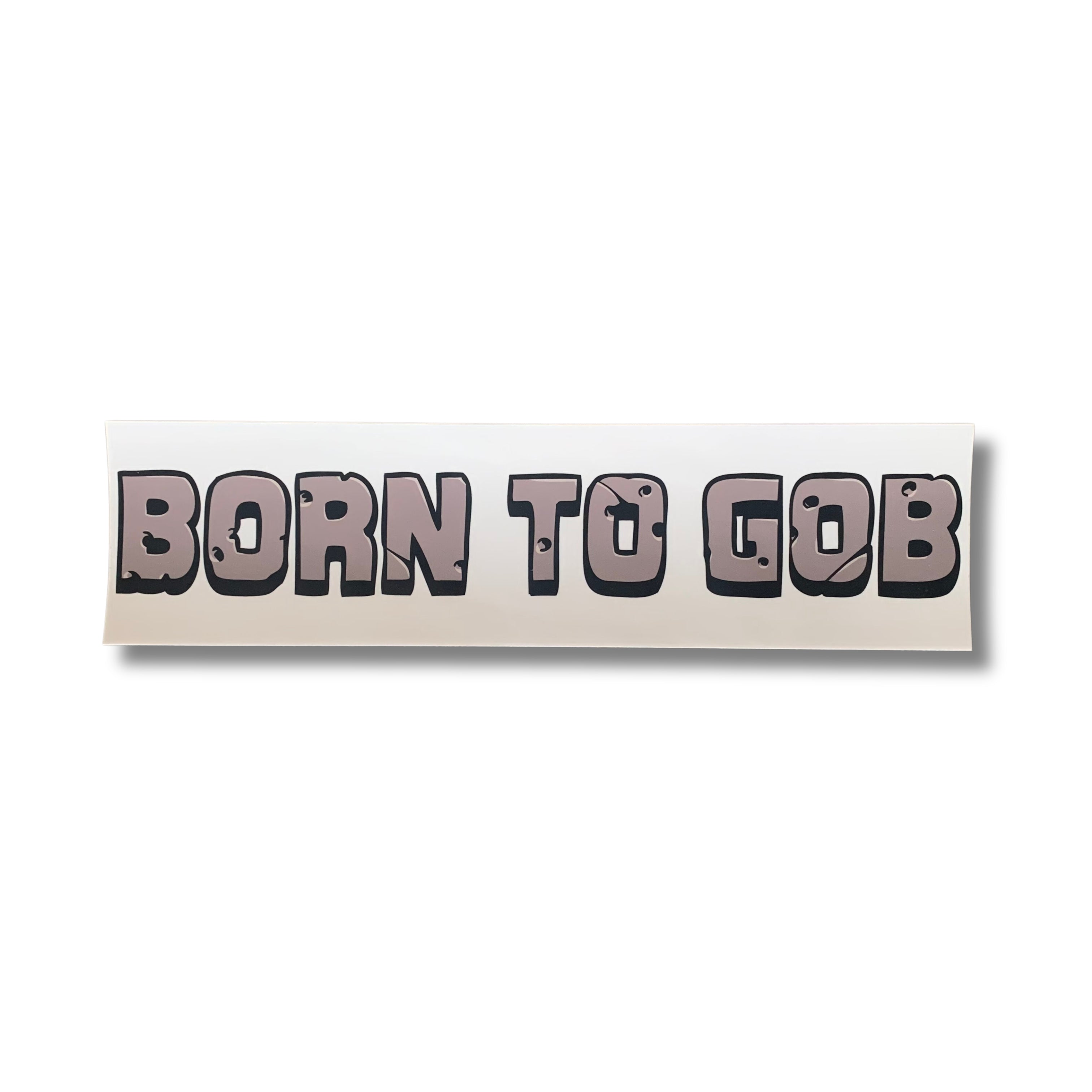 Born to Gob Bumper Sticker